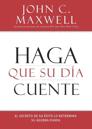 Haga Que Su Da Cuente: El Secreto De Su Exito Lo Determina Su Agenda Diaria (Spanish Edition)
