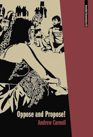 Oppose And Propose: Lessons From Movement For A New Society (Anarchist Interventions)