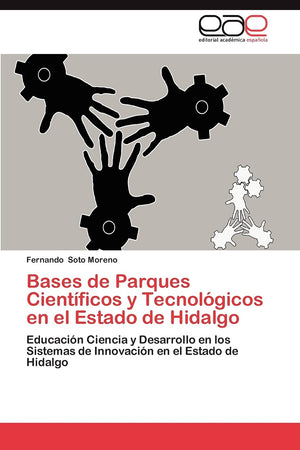 Bases de Parques Cientficos y Tecnolgicos en el Estado de Hidalgo: Educacin Ciencia y Desarrollo en los Sistemas de Innova,Used