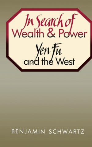 In Search of Wealth and Power: Yen Fu and the West (Harvard East Asian Series)