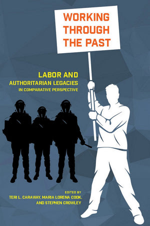 Working through the Past: Labor and Authoritarian Legacies in Comparative Perspective,Used
