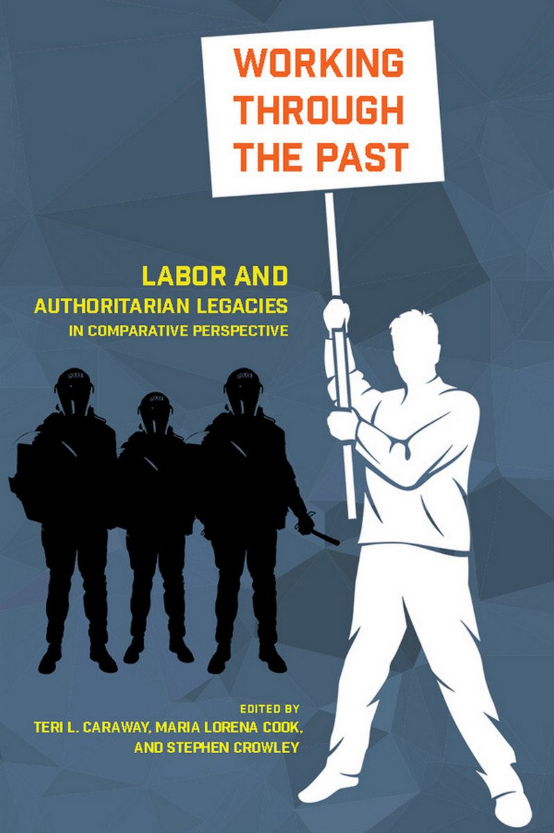 Working through the Past: Labor and Authoritarian Legacies in Comparative Perspective,Used