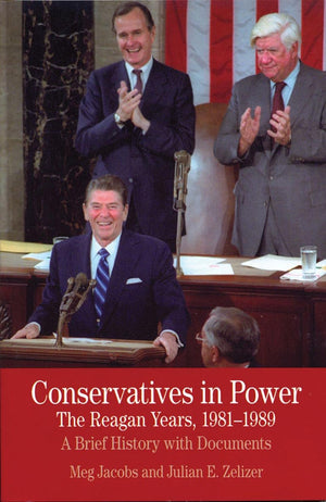 Conservatives In Power: The Reagan Years, 19811989: A Brief History With Documents (The Bedford Series In History And Culture)