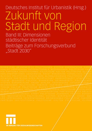 Zukunft Von Stadt Und Region: Band Iii: Dimensionen Stdtischer Identitt. Beitrge Zum Forschungsverbund 'Stadt 2030' (German Edit,Used