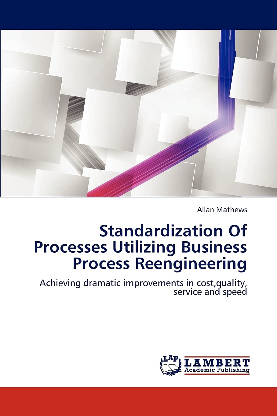 Standardization Of Processes Utilizing Business Process Reengineering: Achieving dramatic improvements in cost,quality, service ,Used
