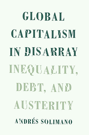 Global Capitalism in Disarray: Inequality, Debt, and Austerity,Used