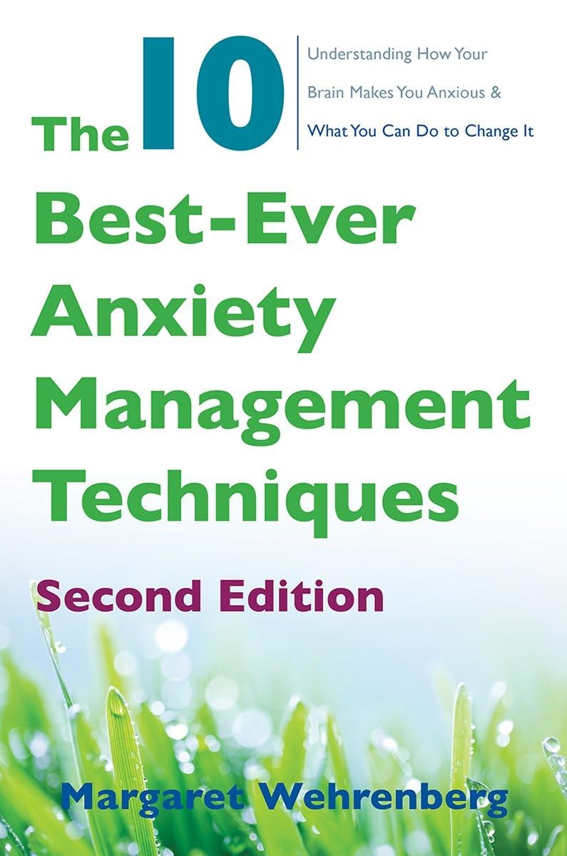 The 10 BestEver Anxiety Management Techniques: Understanding How Your Brain Makes You Anxious and What You Can Do to Change It,New