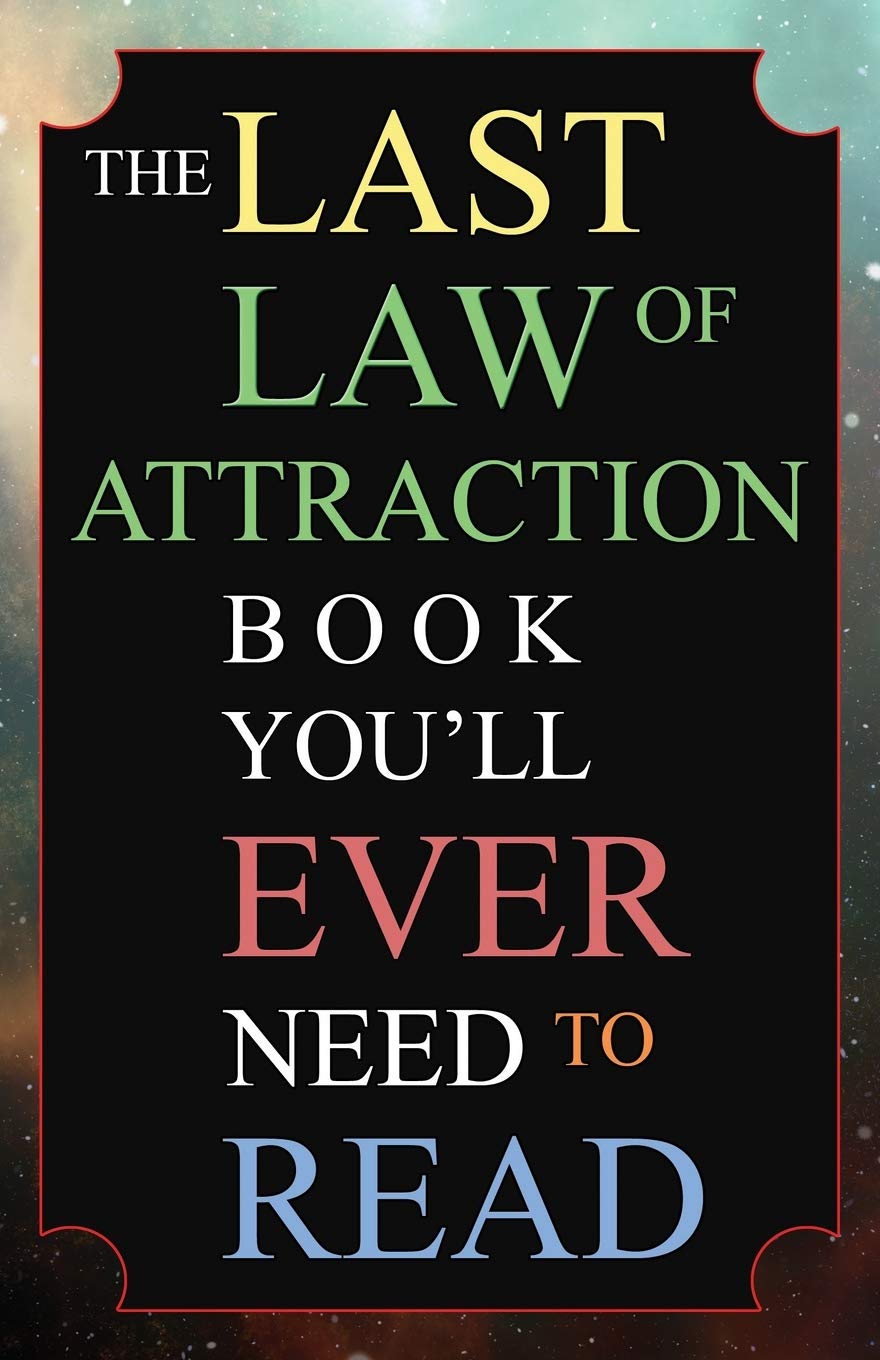 The Last Law of Attraction Book You'll Ever Need To Read: The Missing Key To Finally Tapping Into The Universe And Manifesting Y,Used