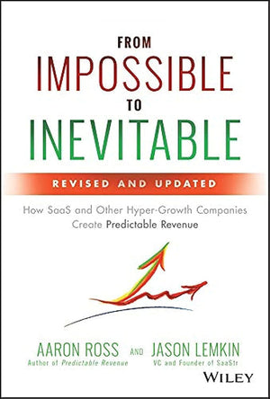 From Impossible to Inevitable: How SaaS and Other HyperGrowth Companies Create Predictable Revenue,Used