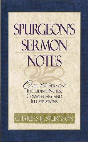 Spurgeon's Sermon Notes: Over 250 Sermons Including Notes, Commentary and Illustrations,Used