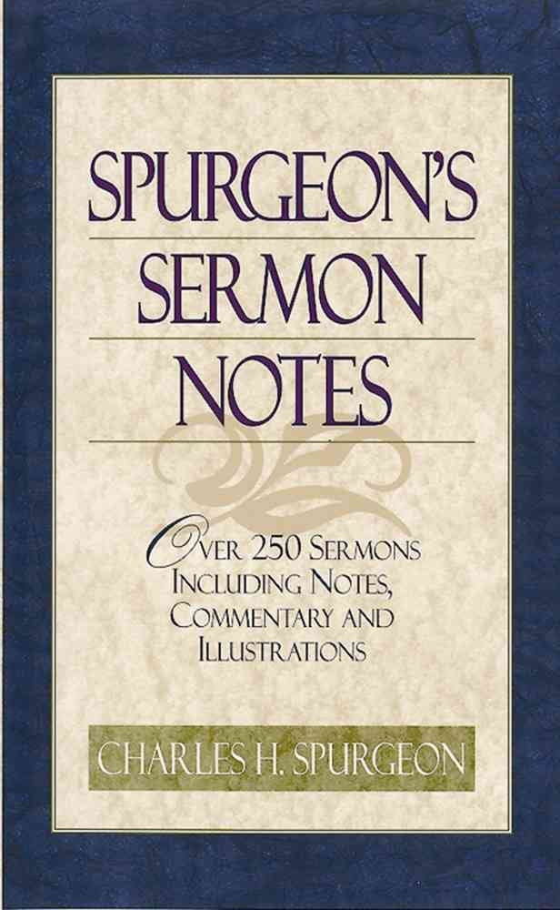 Spurgeon's Sermon Notes: Over 250 Sermons Including Notes, Commentary and Illustrations,Used