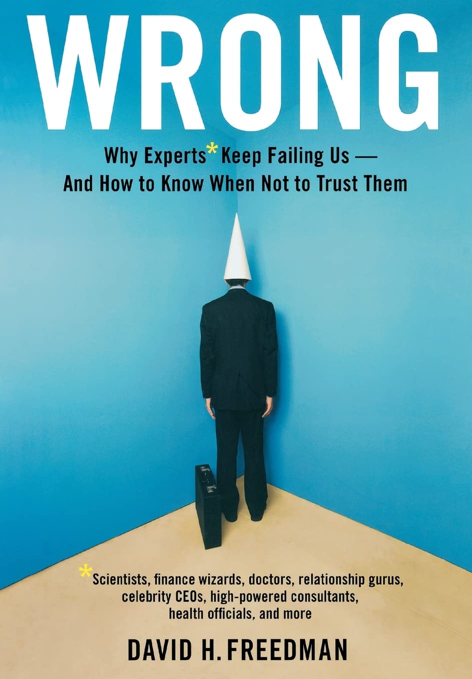Wrong: Why experts* keep failing usand how to know when not to trust them *Scientists, finance wizards, doctors, relationship ,Used