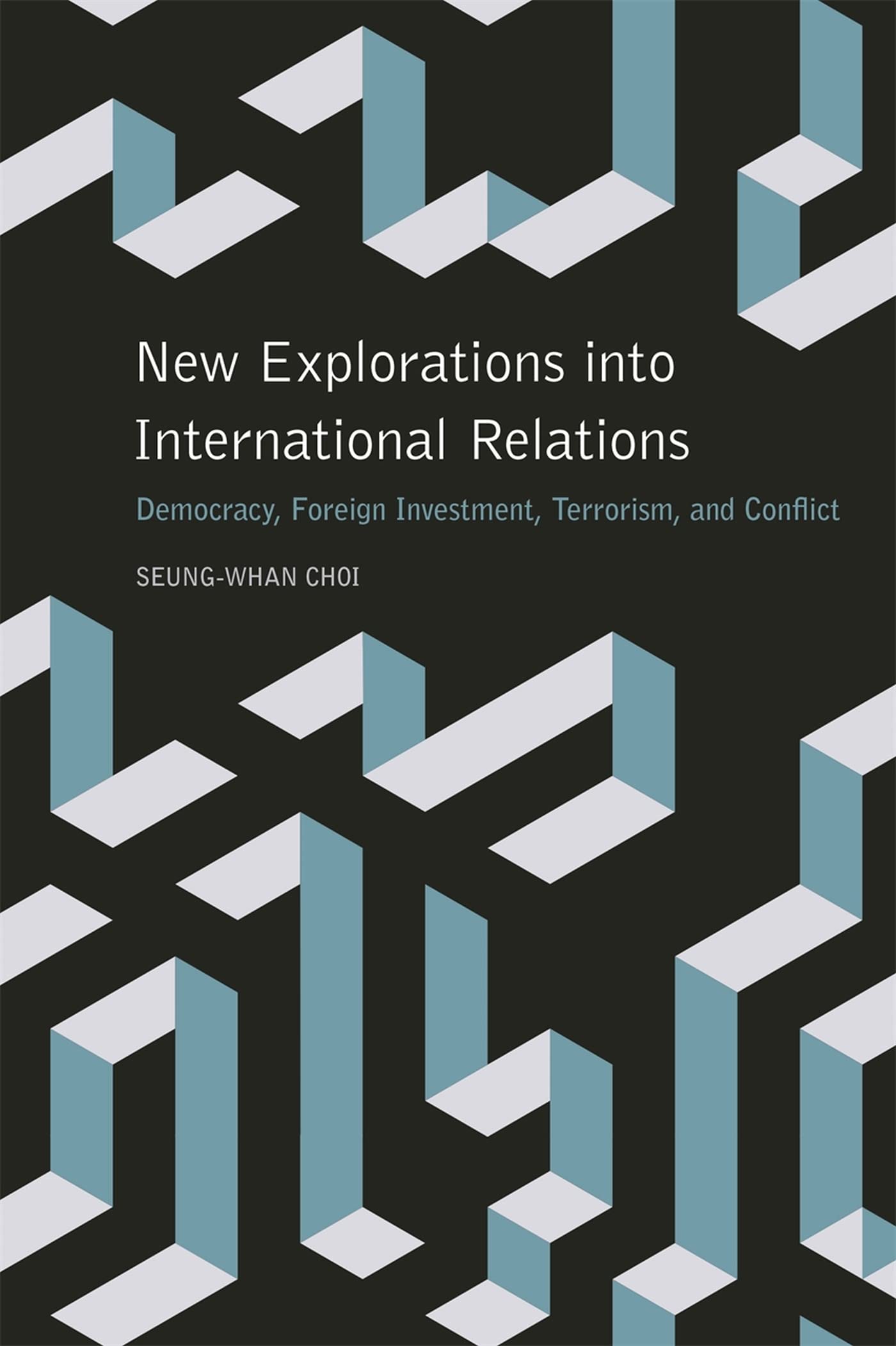 New Explorations Into International Relations: Democracy, Foreign Investment, Terrorism, And Conflict (Studies In Security And I,Used