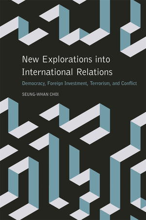 New Explorations Into International Relations: Democracy, Foreign Investment, Terrorism, And Conflict (Studies In Security And I,Used