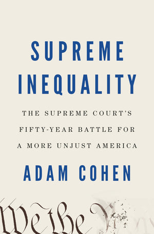 Supreme Inequality: The Supreme Court'S Fiftyyear Battle For A More Unjust America,New