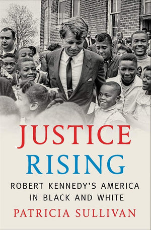Justice Rising: Robert Kennedys America In Black And White,New