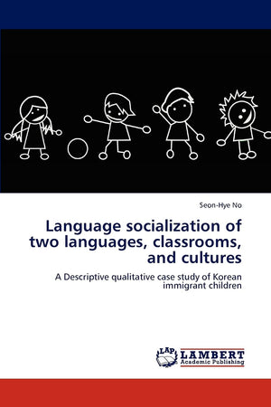 Language socialization of two languages, classrooms, and cultures: A Descriptive qualitative case study of Korean immigrant chil,Used