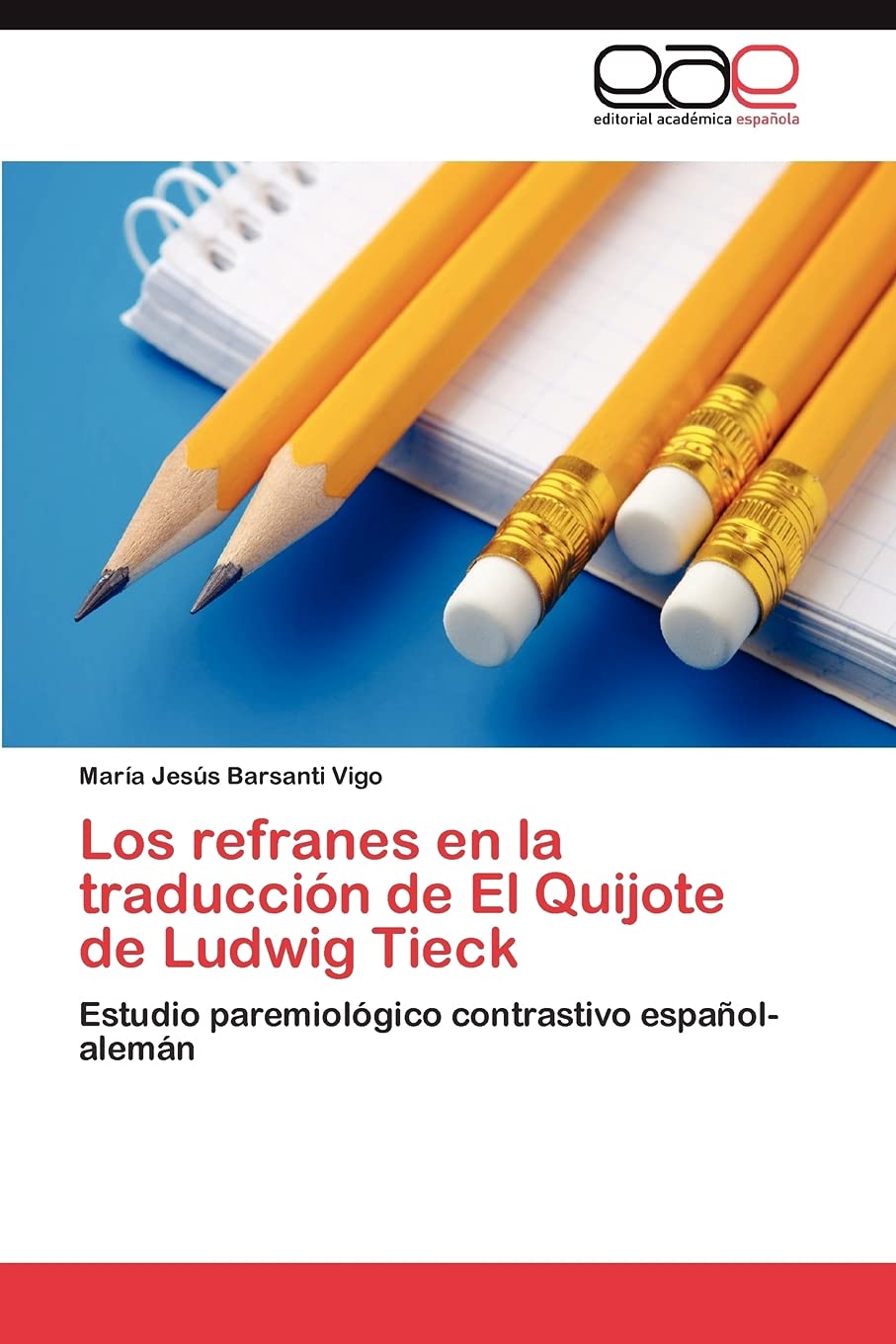 Los refranes en la traduccin de El Quijote de Ludwig Tieck: Estudio paremiolgico contrastivo espaolalemn (Spanish Edition,Used