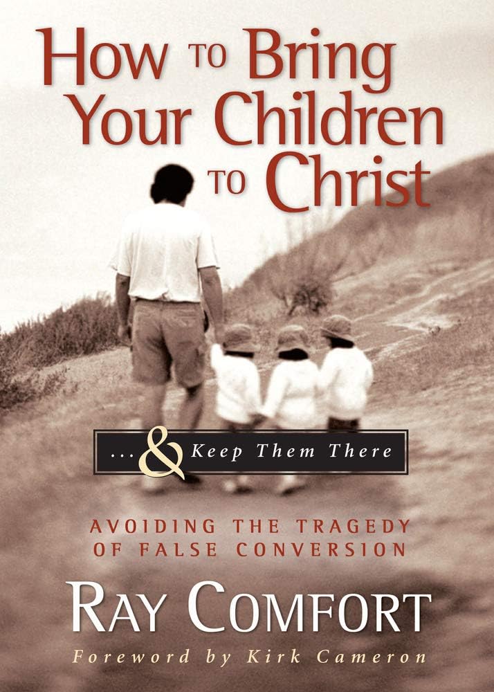 How To Bring Your Children To Christ..& Keep Them There: Avoiding The Tragedy Of False Conversion,Used