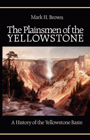 The Plainsmen of the Yellowstone: A History of the Yellowstone Basin,Used