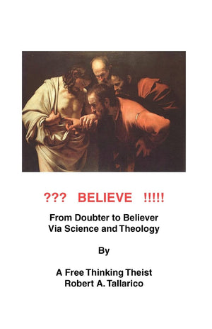 Believe: From Doubter To Believer Via Science And Theology By A Free Thiniking Theist.,Used