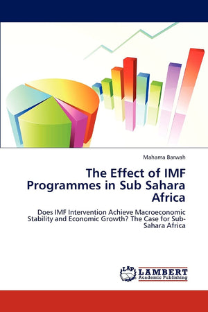 The Effect of IMF Programmes in Sub Sahara Africa: Does IMF Intervention Achieve Macroeconomic Stability and Economic Growth? Th,Used
