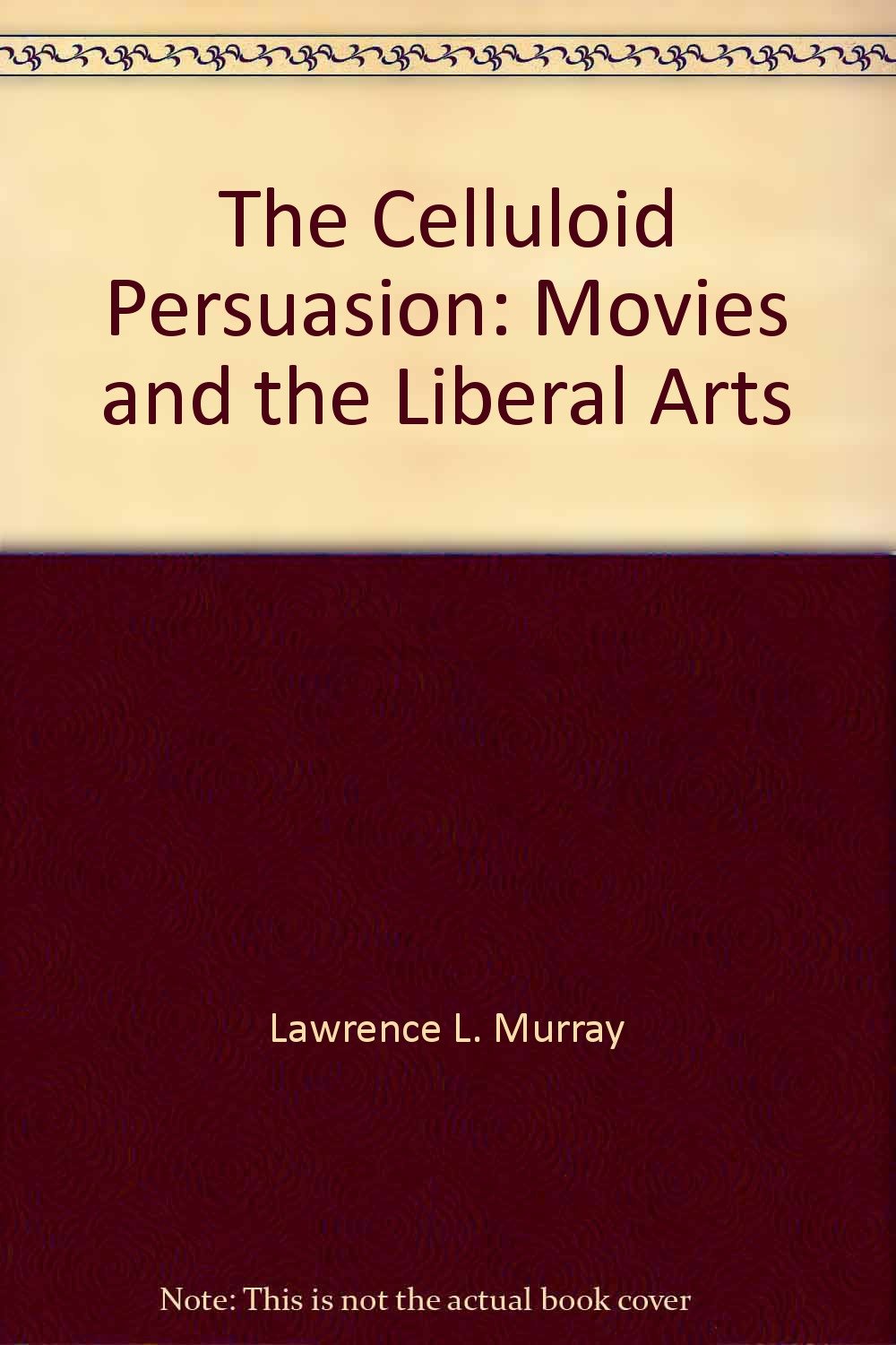 The Celluloid Persuasion: Movies and the Liberal Arts,Used