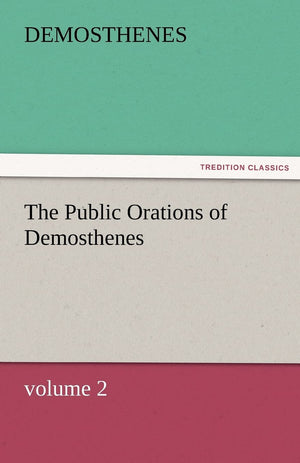 The Public Orations of Demosthenes, Volume 2,Used