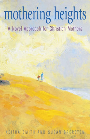 Mothering Heights: A Novel Approach For Christian Mothers,Used