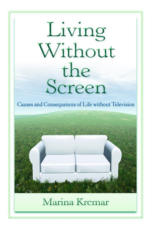 Living Without the Screen: Causes and Consequences of Life without Television (Lea's Communication),New