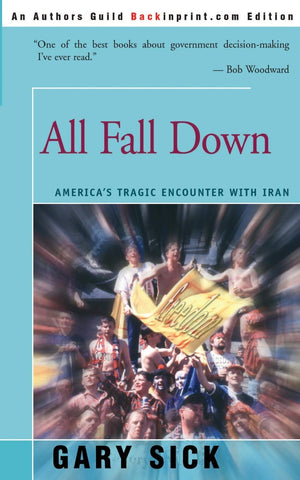 All Fall Down: America's Tragic Encounter With Iran,Used