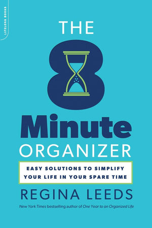 The 8 Minute Organizer: Easy Solutions To Simplify Your Life In Your Spare Time