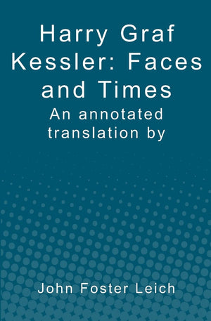 Harry Graf Kessler: Faces and Times: an annotated translation by John Foster Leich,Used