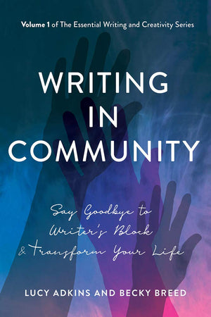 Writing in Community: Say Goodbye to Writer's Block & Transform Your Life (The Essential Writing and Creativity Series),Used