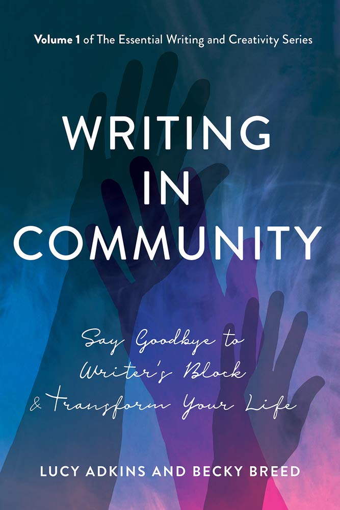 Writing in Community: Say Goodbye to Writer's Block & Transform Your Life (The Essential Writing and Creativity Series),Used
