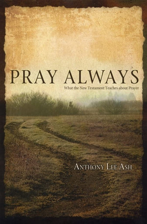 Pray Always: What the New Testament Teaches about Prayer,Used