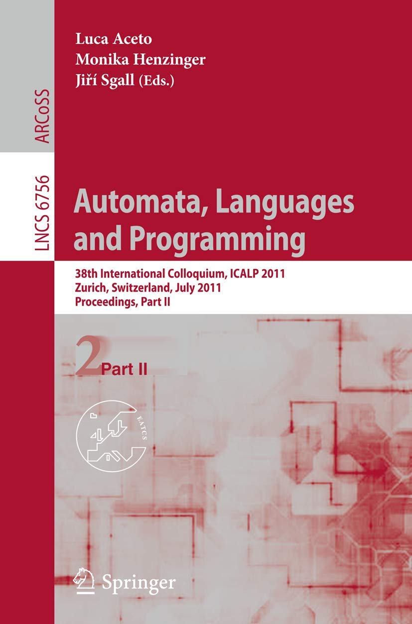Automata, Languages and Programming: 38th International Colloquium, ICALP 2011, Zurich, Switzerland, July 48, 2010. Proceedings,Used