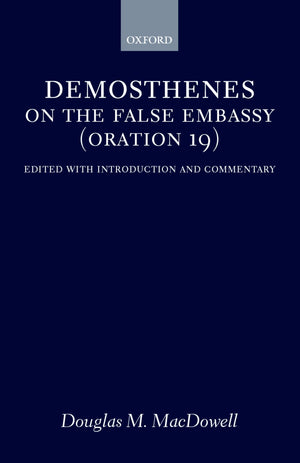 On the False Embassy (Oration 19): Edited with Introduction and Commentary,Used
