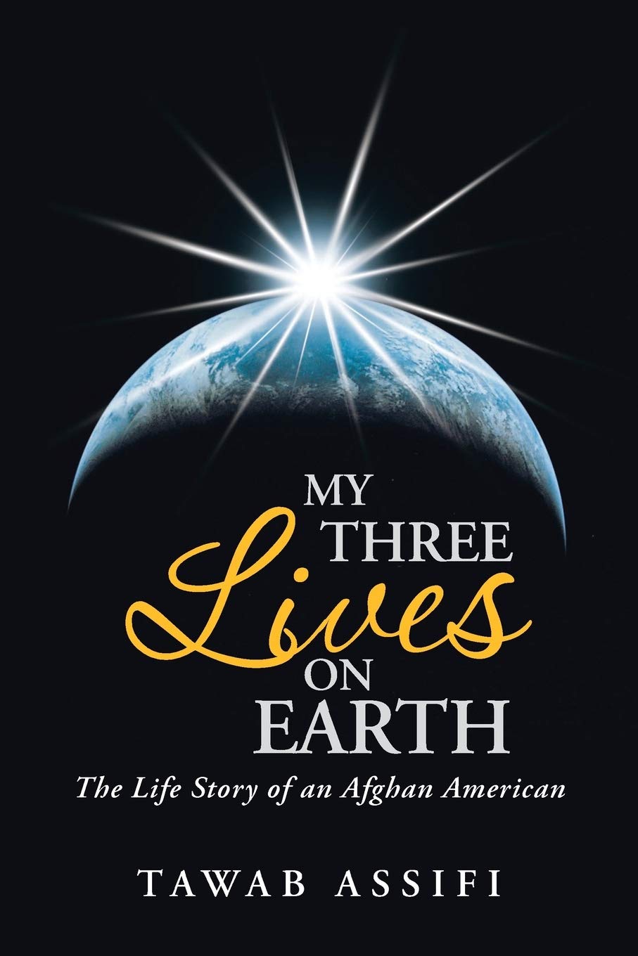 My Three Lives on Earth: The Life Story of an Afghan American,New