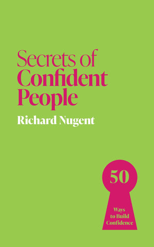 Secrets Of Confident People: 50 Ways To Build Confidence (Secrets Of Success)