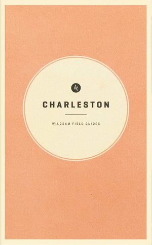 Wildsam Field Guides: Charleston (American City Guide Series),New