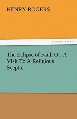 The Eclipse of Faith Or, a Visit to a Religious Sceptic,Used