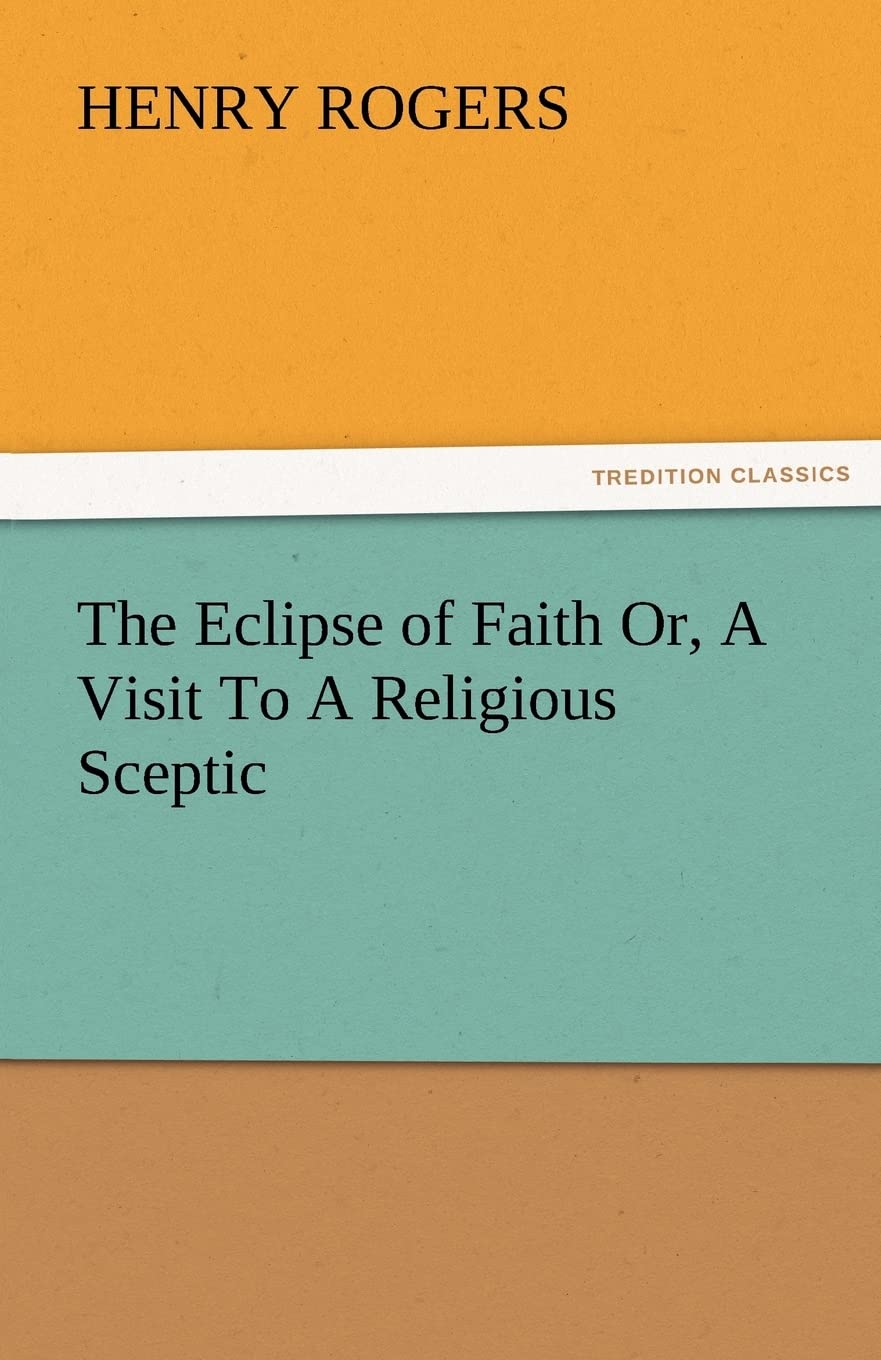 The Eclipse of Faith Or, a Visit to a Religious Sceptic,Used