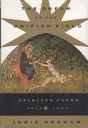 The Dream Of The Unified Field: Selected Poems, 19741994,Used
