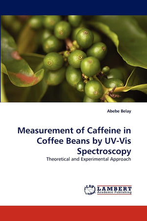 Measurement of Caffeine in Coffee Beans by UVVis Spectroscopy: Theoretical and Experimental Approach,Used