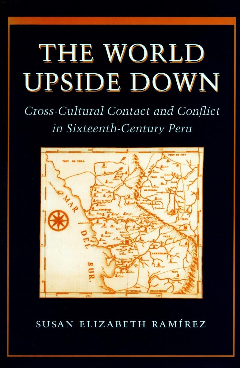 The World Upside Down: Crosscultural Contact And Conflict In Sixteenthcentury Peru,Used
