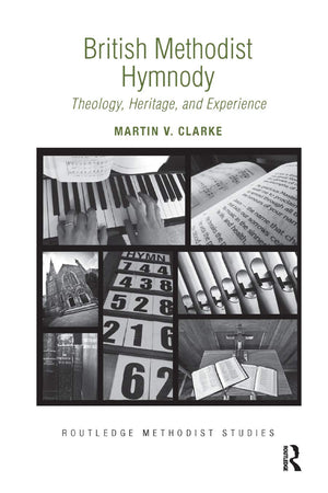 British Methodist Hymnody: Theology, Heritage, and Experience (Routledge Methodist Studies Series),Used