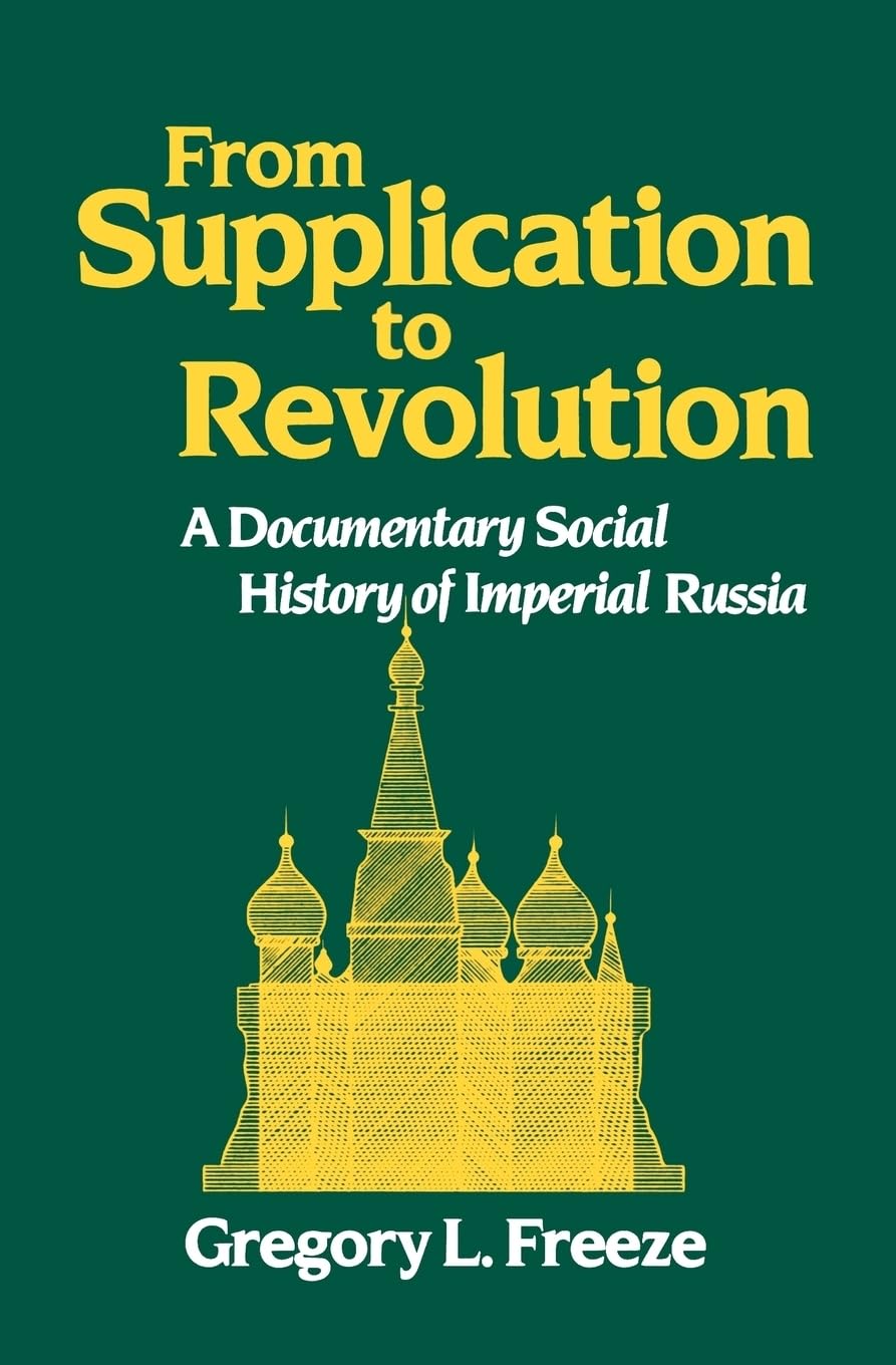 From Supplication to Revolution: A Documentary Social History of Imperial Russia,New