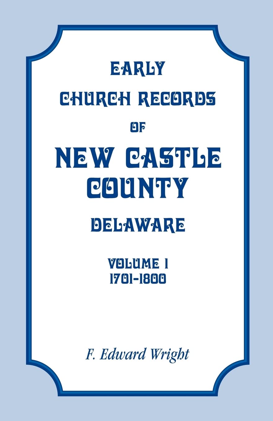 Early Church Records of New Castle County, Delaware, Volume 1: 17011800,Used