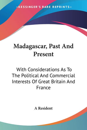 Madagascar, Past And Present: With Considerations As To The Political And Commercial Interests Of Great Britain And France,Used